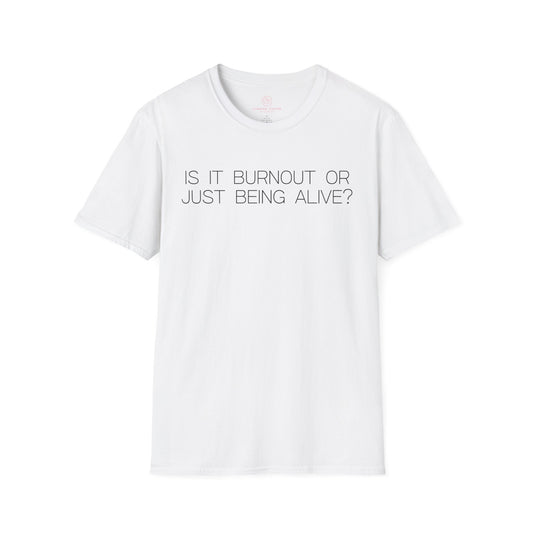 Is It Burnout Or Just Being Alive Graphic Tee Relatable Gift for Overthinkers and Humor Lovers