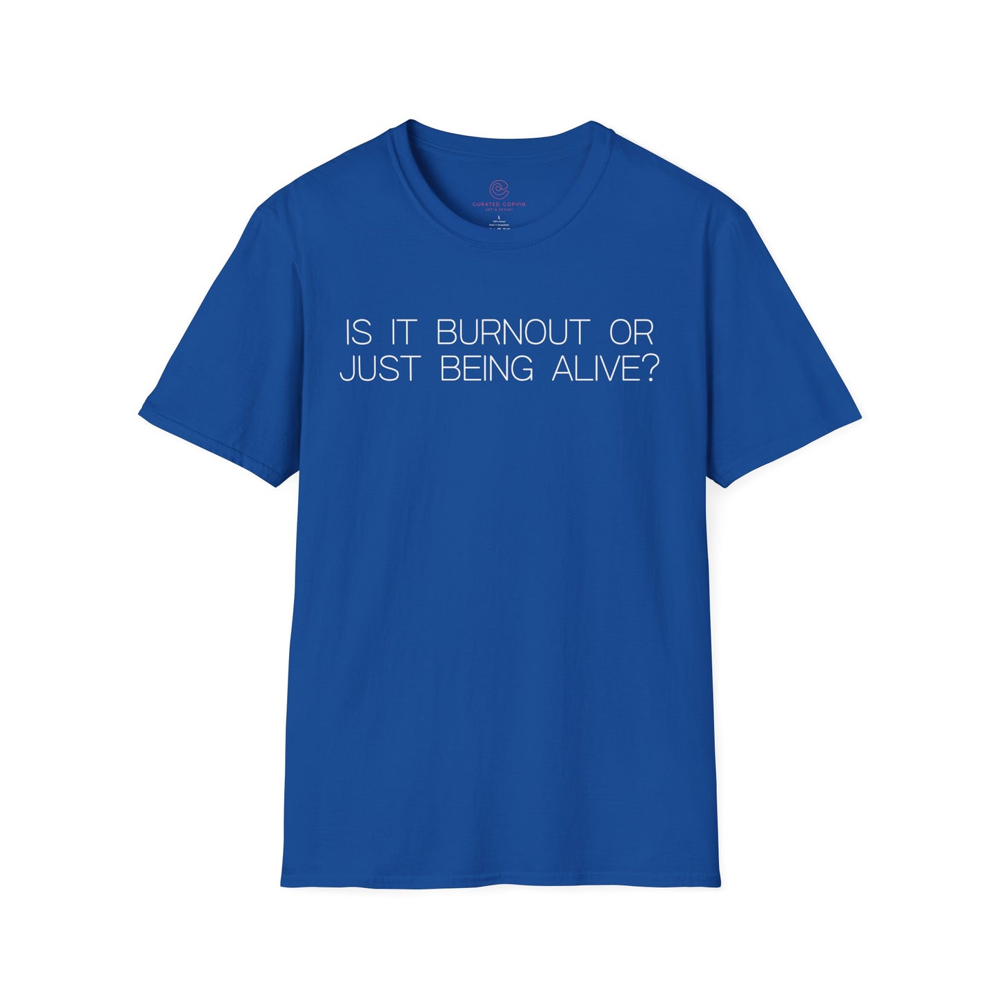 Is It Burnout Or Just Being Alive Graphic Tee Relatable Gift for Overthinkers and Humor Lovers