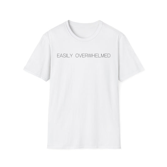 Easily Overwhelmed Graphic Tee Funny Gift for Sensitive Souls and Overthinkers