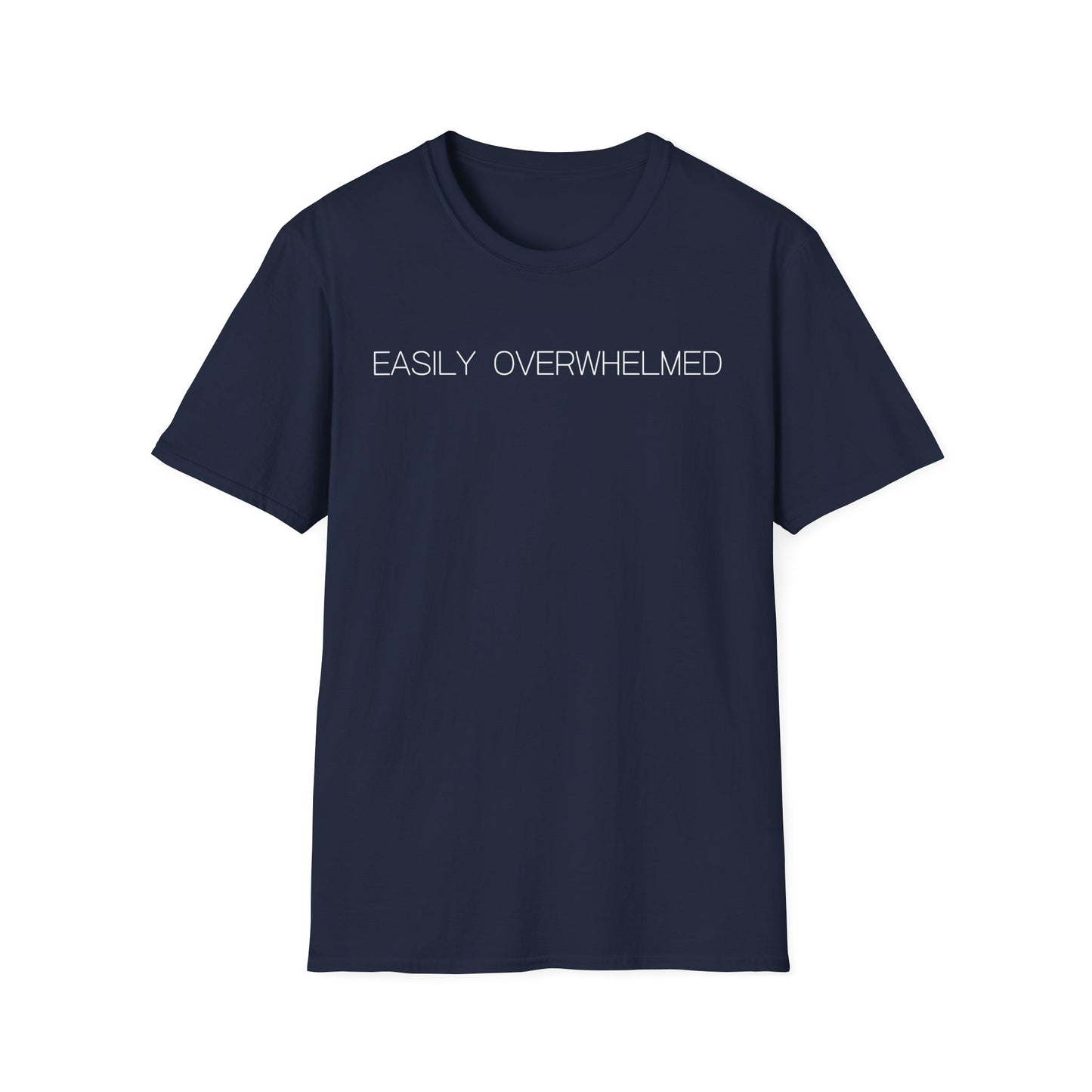 Easily Overwhelmed Graphic Tee Funny Gift for Sensitive Souls and Overthinkers