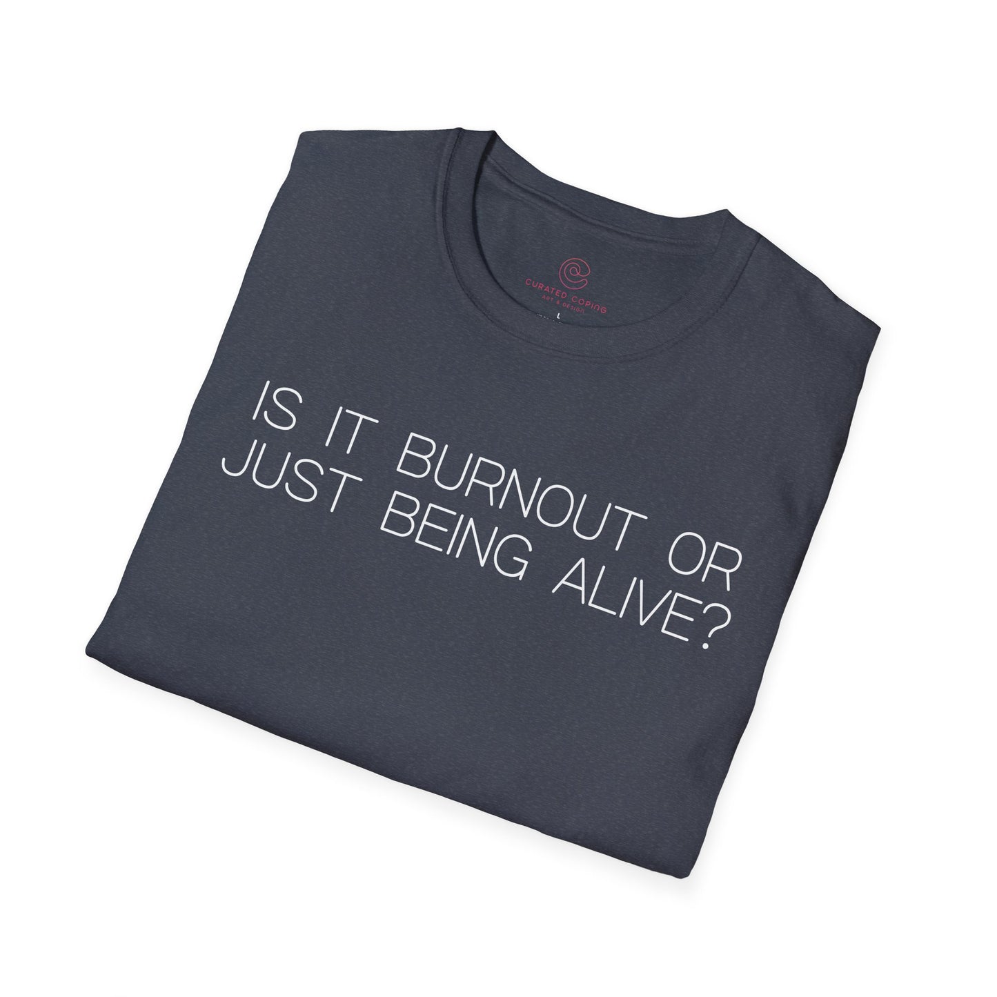 Is It Burnout Or Just Being Alive Graphic Tee Relatable Gift for Overthinkers and Humor Lovers