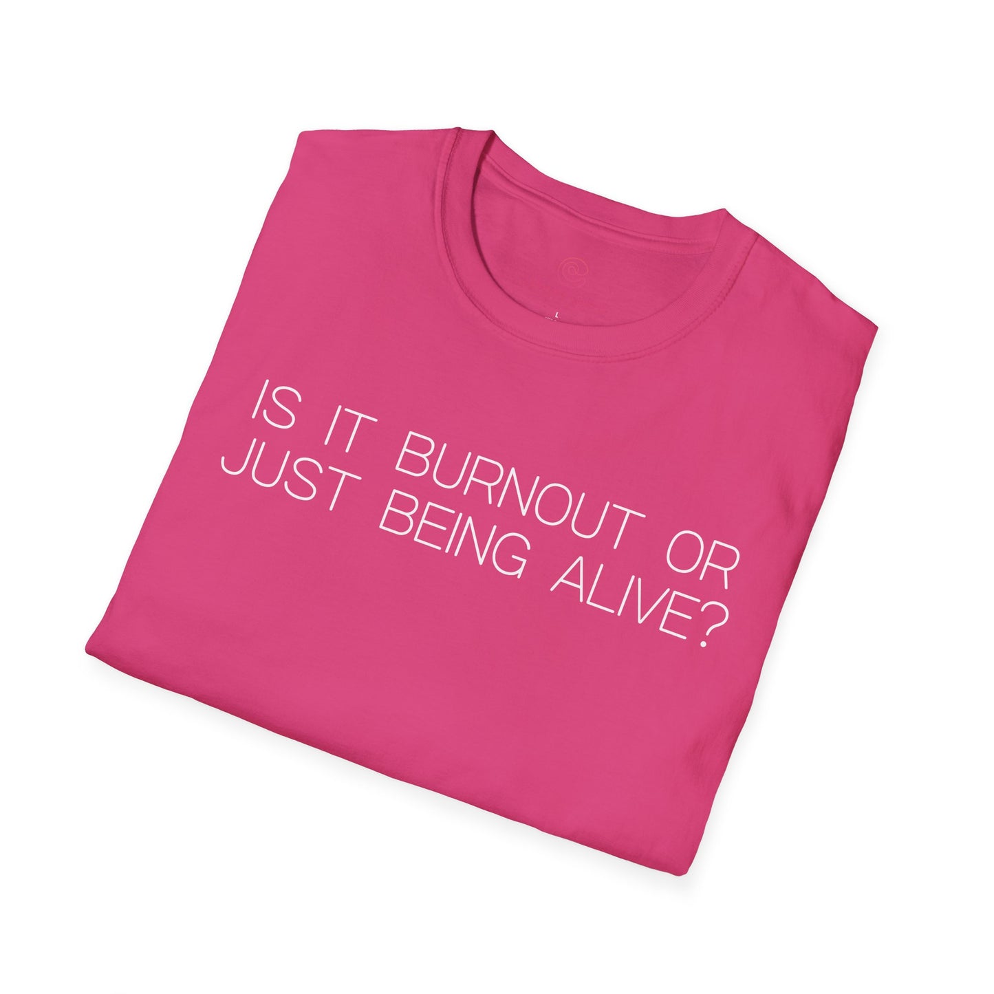 Is It Burnout Or Just Being Alive Graphic Tee Relatable Gift for Overthinkers and Humor Lovers