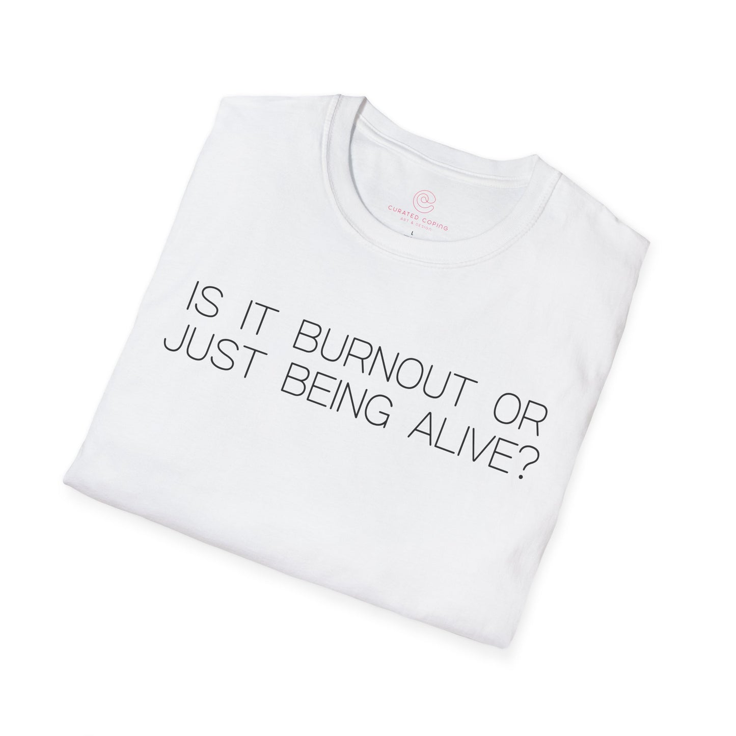 Is It Burnout Or Just Being Alive Graphic Tee Relatable Gift for Overthinkers and Humor Lovers