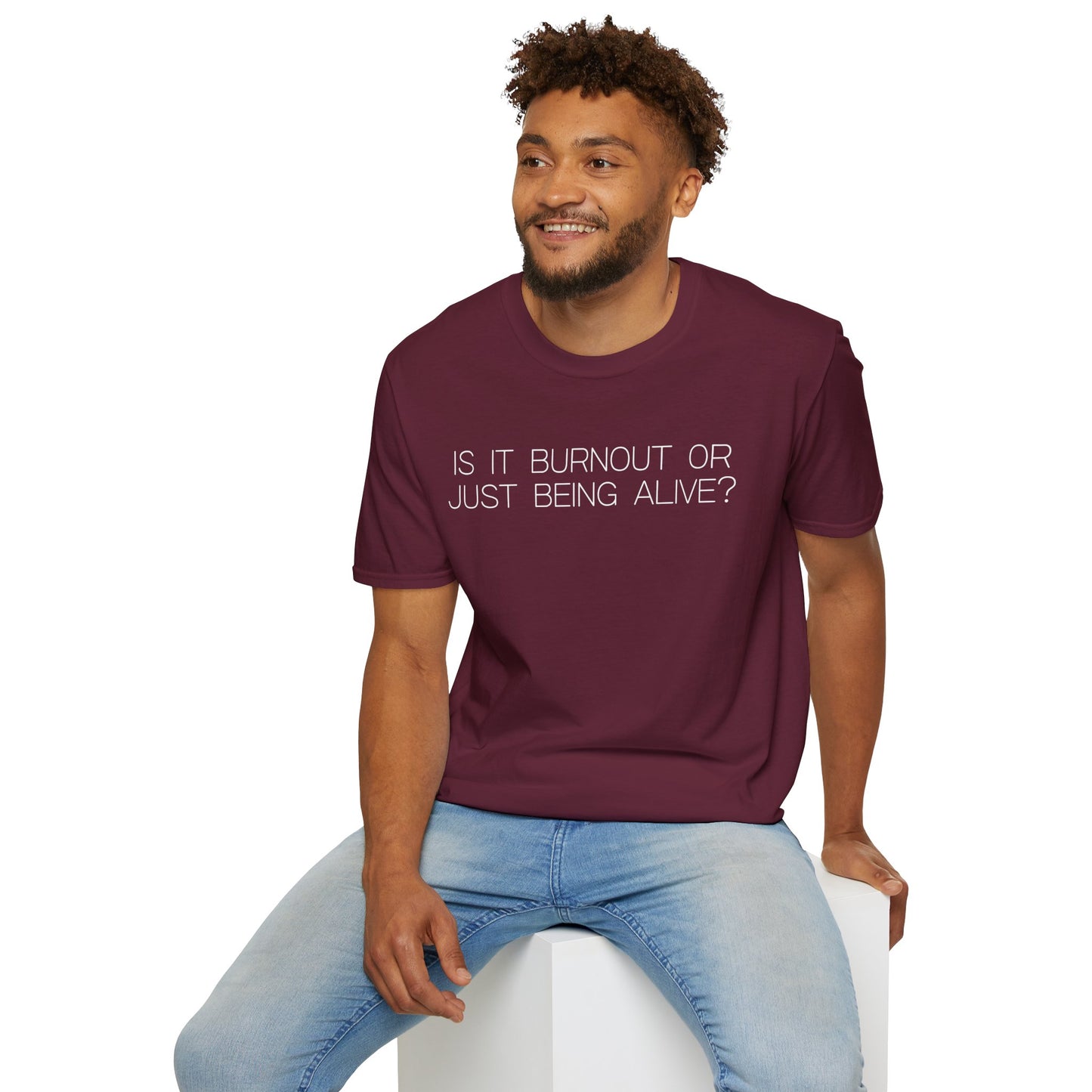 Is It Burnout Or Just Being Alive Graphic Tee Relatable Gift for Overthinkers and Humor Lovers