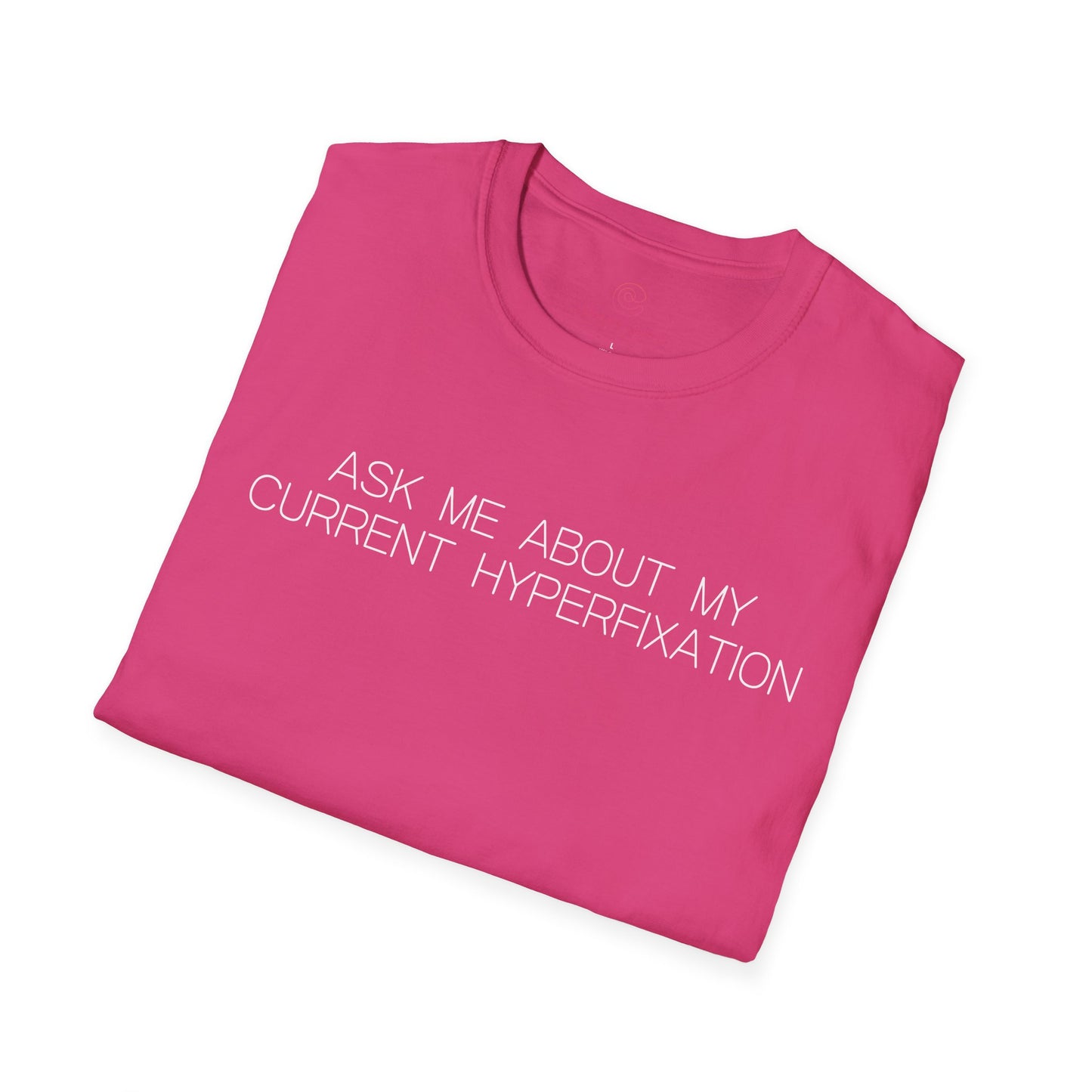 Ask Me About My Current Hyperfixation Graphic Tee Funny Gift for Friends with Obsessions or ADHD