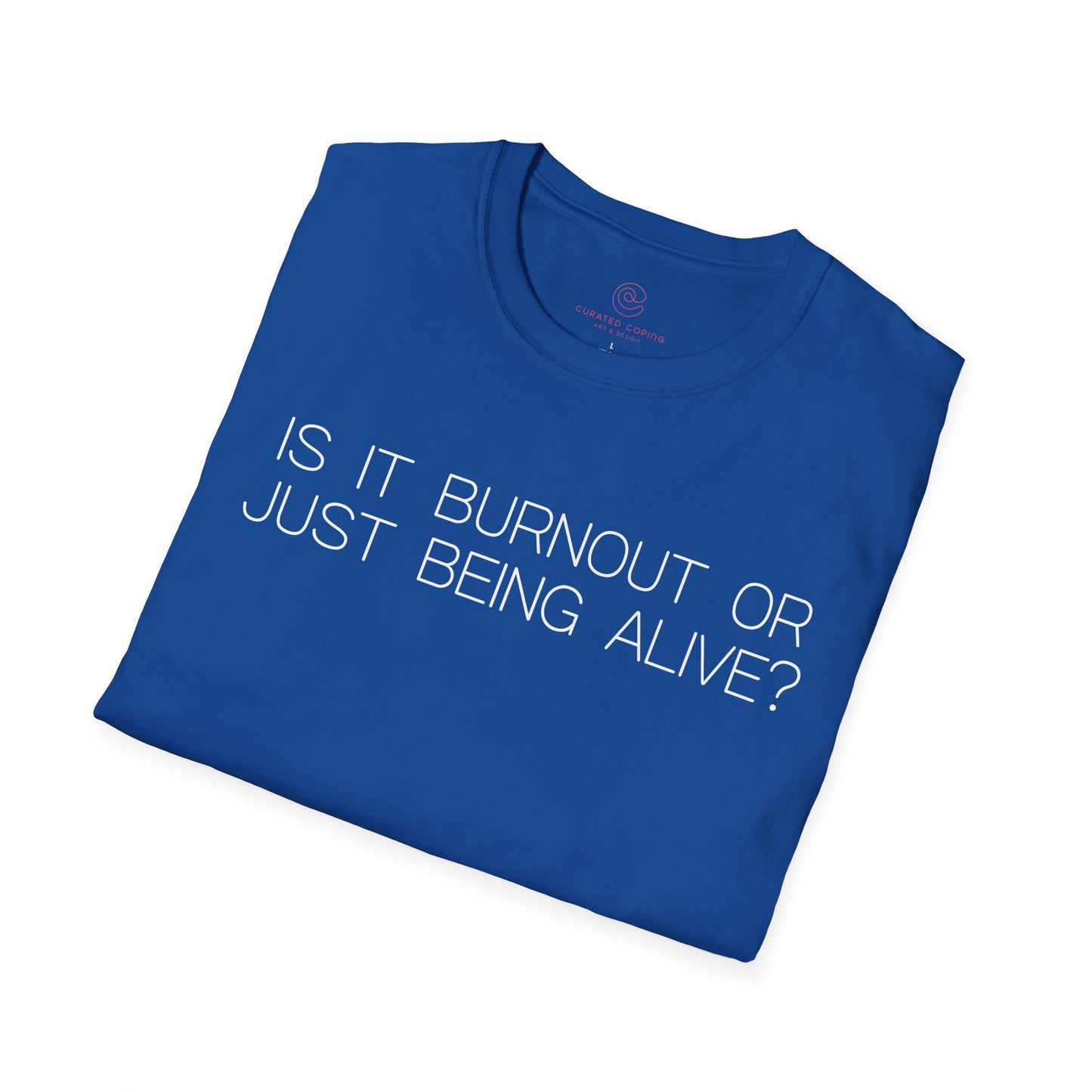 Is It Burnout Or Just Being Alive Graphic Tee Relatable Gift for Overthinkers and Humor Lovers