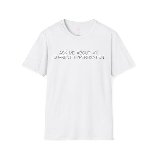 Ask Me About My Current Hyperfixation Graphic Tee Funny Gift for Friends with Obsessions or ADHD