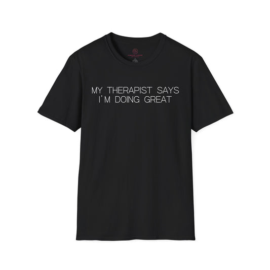 My Therapist Says Im Doing Great Graphic Tee Funny Gift for Mental Health Enthusiasts and Self Care Fans