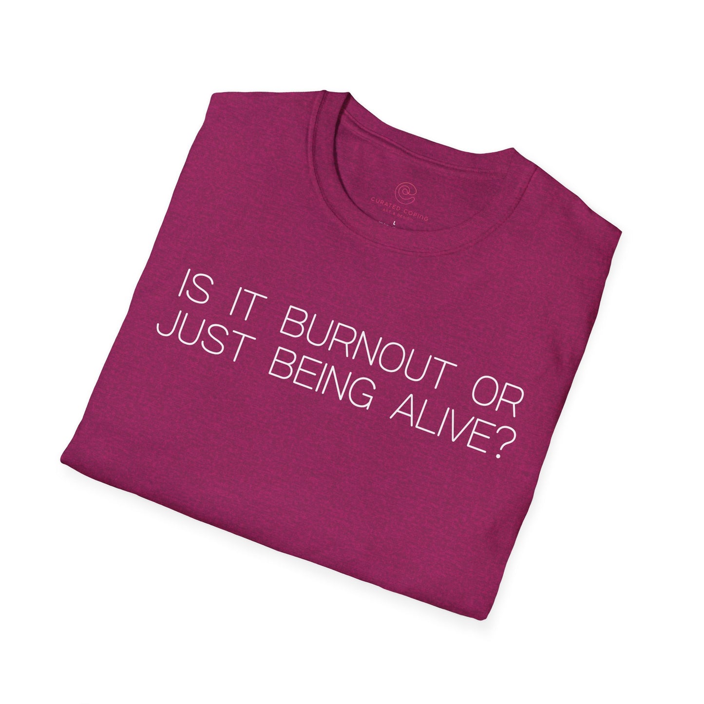 Is It Burnout Or Just Being Alive Graphic Tee Relatable Gift for Overthinkers and Humor Lovers
