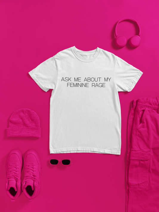 Ask Me About My Feminine Rage Graphic Tee Bold Gift for Strong Women and Humor Lovers