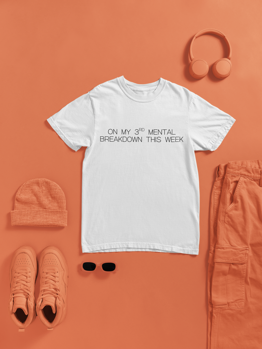 Im On My Third Mental Breakdown This Week Graphic Tee Funny Gift for Stressed Friends and Relatable Souls