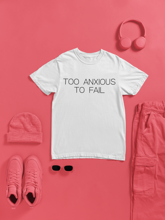 Too Anxious To Fail Graphic Tee, Funny Gift for Overthinkers and High Achievers