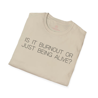Is It Burnout Or Just Being Alive Graphic Tee Relatable Gift for Overthinkers and Humor Lovers
