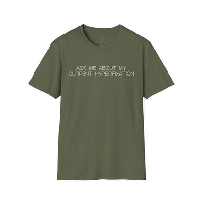 Ask Me About My Current Hyperfixation Graphic Tee Funny Gift for Friends with Obsessions or ADHD