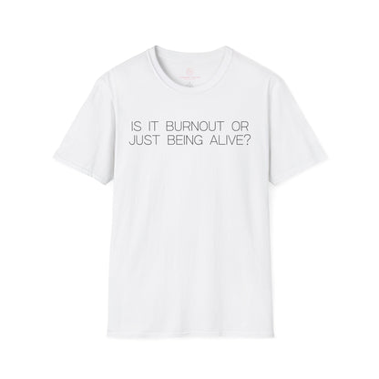 Is It Burnout Or Just Being Alive Graphic Tee Relatable Gift for Overthinkers and Humor Lovers
