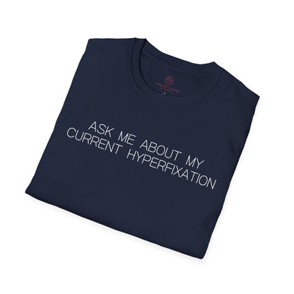 Ask Me About My Current Hyperfixation Graphic Tee Funny Gift for Friends with Obsessions or ADHD