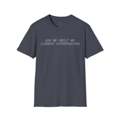 Ask Me About My Current Hyperfixation Graphic Tee Funny Gift for Friends with Obsessions or ADHD