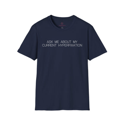 Ask Me About My Current Hyperfixation Graphic Tee Funny Gift for Friends with Obsessions or ADHD
