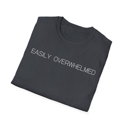 Easily Overwhelmed Graphic Tee Funny Gift for Sensitive Souls and Overthinkers
