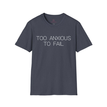 Too Anxious To Fail Graphic Tee, Funny Gift for Overthinkers and High Achievers