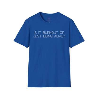 Is It Burnout Or Just Being Alive Graphic Tee Relatable Gift for Overthinkers and Humor Lovers