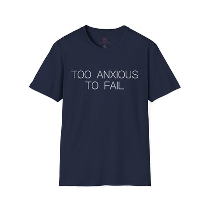 Too Anxious To Fail Graphic Tee, Funny Gift for Overthinkers and High Achievers