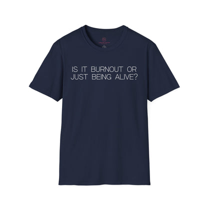 Is It Burnout Or Just Being Alive Graphic Tee Relatable Gift for Overthinkers and Humor Lovers
