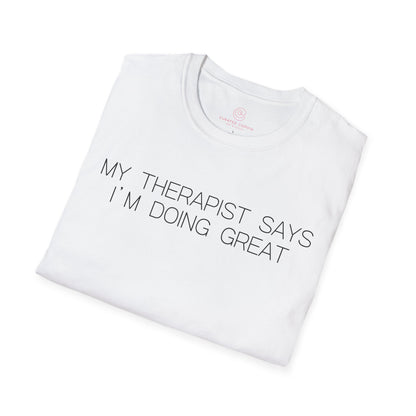 My Therapist Says Im Doing Great Graphic Tee Funny Gift for Mental Health Enthusiasts and Self Care Fans