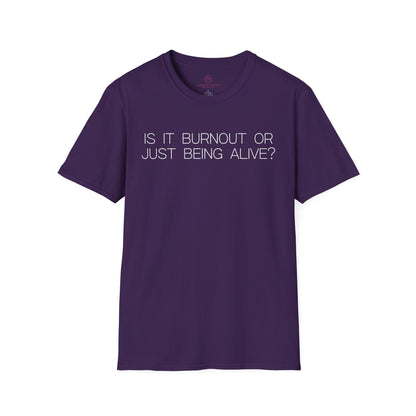 Is It Burnout Or Just Being Alive Graphic Tee Relatable Gift for Overthinkers and Humor Lovers