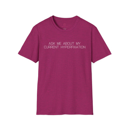 Ask Me About My Current Hyperfixation Graphic Tee Funny Gift for Friends with Obsessions or ADHD