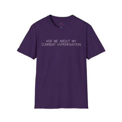 Ask Me About My Current Hyperfixation Graphic Tee Funny Gift for Friends with Obsessions or ADHD