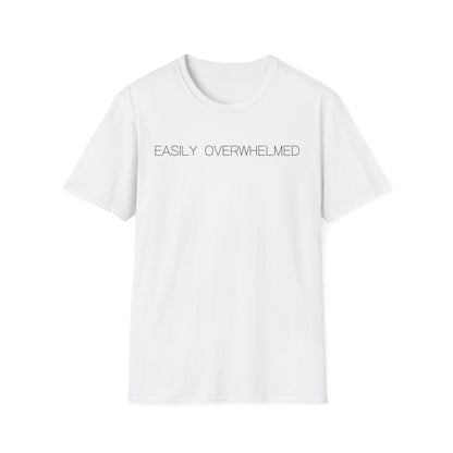 Easily Overwhelmed Graphic Tee Funny Gift for Sensitive Souls and Overthinkers