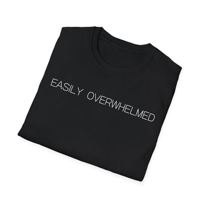 Easily Overwhelmed Graphic Tee Funny Gift for Sensitive Souls and Overthinkers