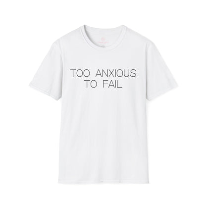 Too Anxious To Fail Graphic Tee, Funny Gift for Overthinkers and High Achievers