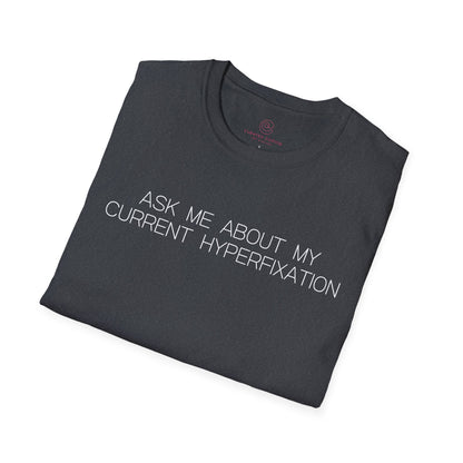 Ask Me About My Current Hyperfixation Graphic Tee Funny Gift for Friends with Obsessions or ADHD
