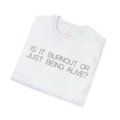Is It Burnout Or Just Being Alive Graphic Tee Relatable Gift for Overthinkers and Humor Lovers