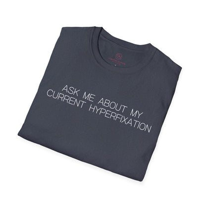 Ask Me About My Current Hyperfixation Graphic Tee Funny Gift for Friends with Obsessions or ADHD