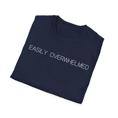 Easily Overwhelmed Graphic Tee Funny Gift for Sensitive Souls and Overthinkers