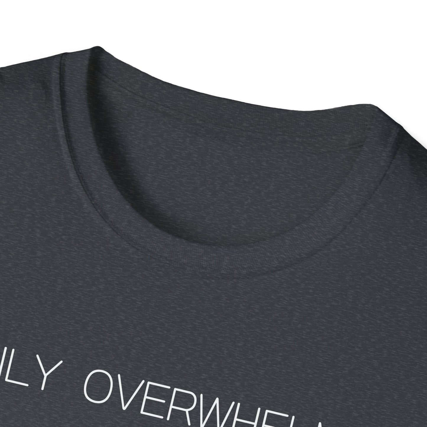 Easily Overwhelmed Graphic Tee Funny Gift for Sensitive Souls and Overthinkers