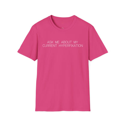 Ask Me About My Current Hyperfixation Graphic Tee Funny Gift for Friends with Obsessions or ADHD