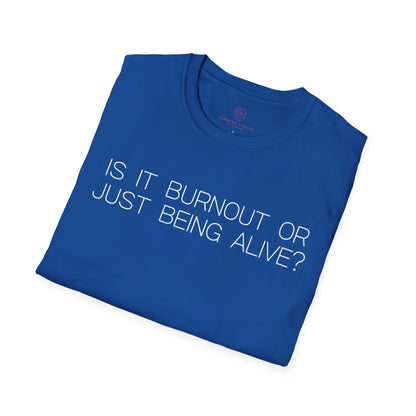 Is It Burnout Or Just Being Alive Graphic Tee Relatable Gift for Overthinkers and Humor Lovers