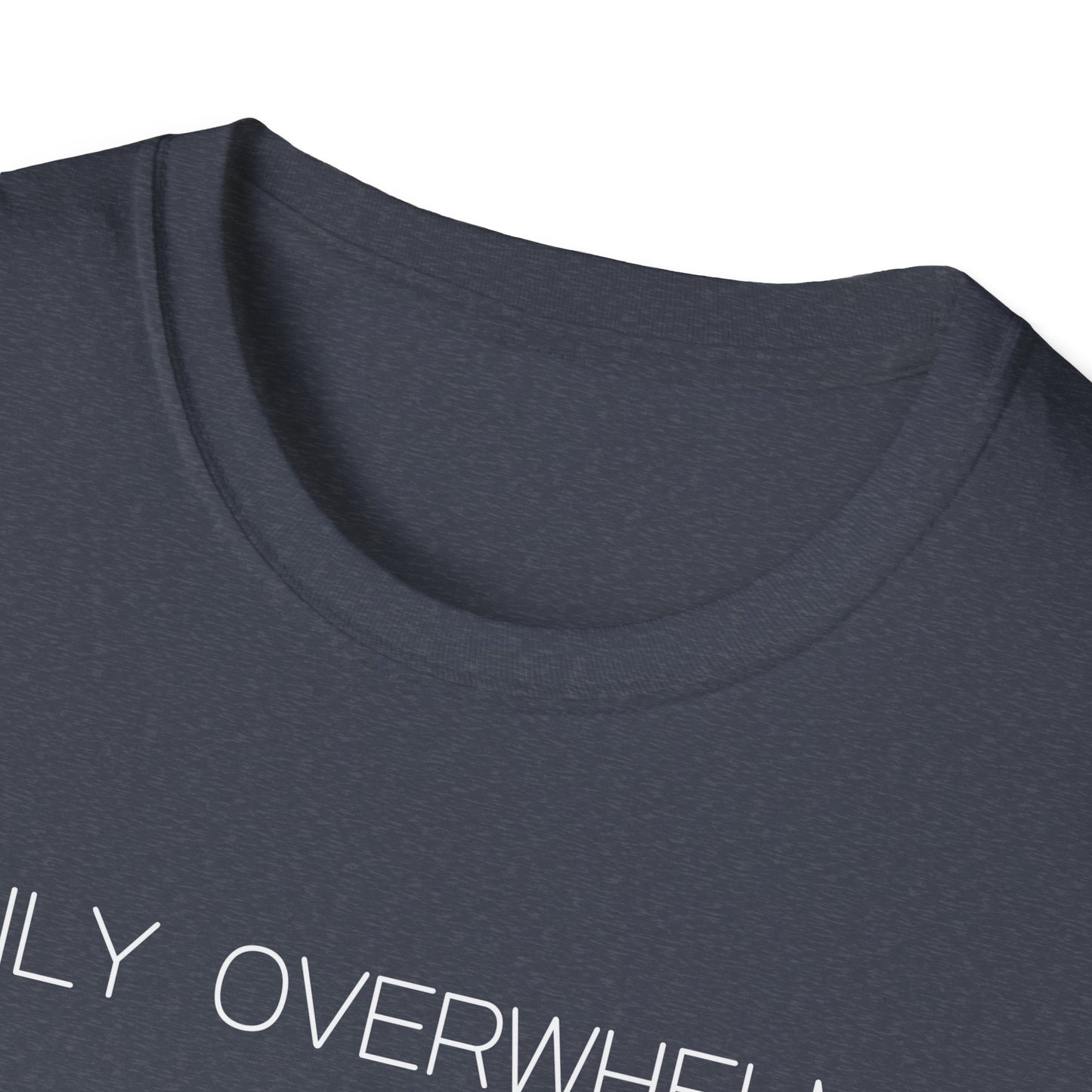 Easily Overwhelmed Graphic Tee Funny Gift for Sensitive Souls and Overthinkers
