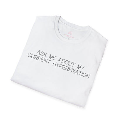 Ask Me About My Current Hyperfixation Graphic Tee Funny Gift for Friends with Obsessions or ADHD