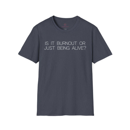 Is It Burnout Or Just Being Alive Graphic Tee Relatable Gift for Overthinkers and Humor Lovers