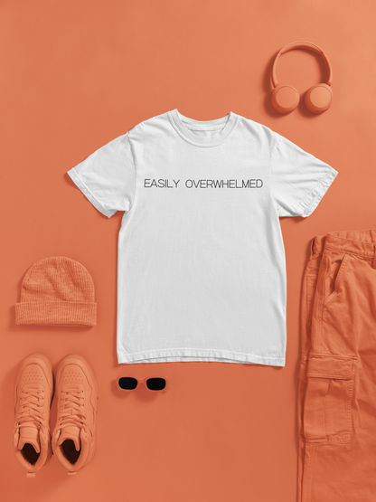 Easily Overwhelmed Graphic Tee Funny Gift for Sensitive Souls and Overthinkers